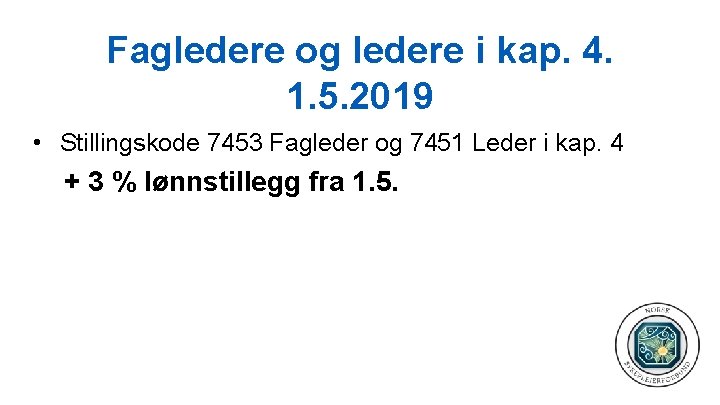 Fagledere og ledere i kap. 4. 1. 5. 2019 • Stillingskode 7453 Fagleder og