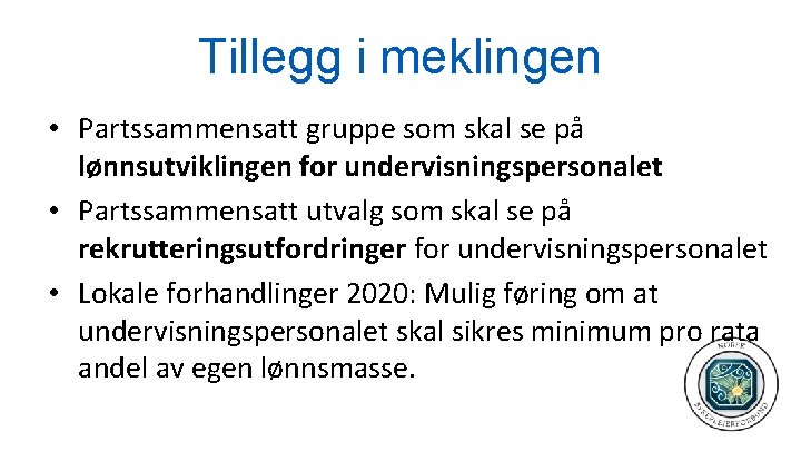 Tillegg i meklingen • Partssammensatt gruppe som skal se på lønnsutviklingen for undervisningspersonalet •