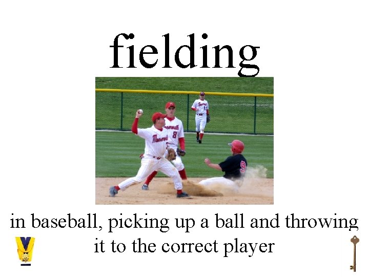 fielding in baseball, picking up a ball and throwing it to the correct player