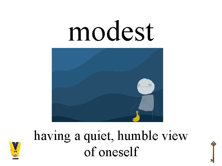 modest having a quiet, humble view of oneself 