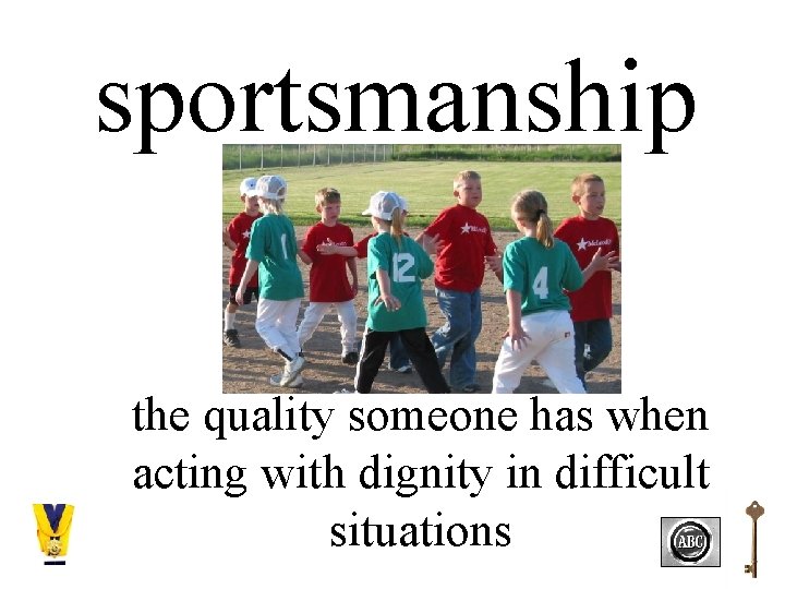 sportsmanship the quality someone has when acting with dignity in difficult situations 