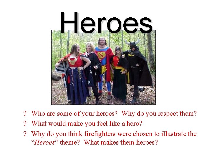 Heroes ? Who are some of your heroes? Why do you respect them? ?