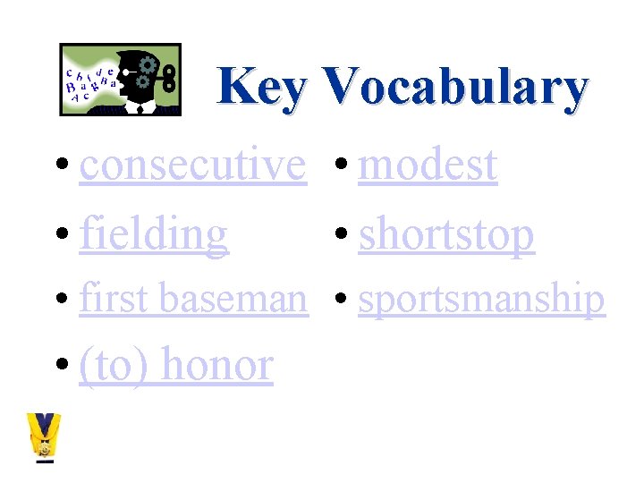 Key Vocabulary • consecutive • modest • fielding • shortstop • first baseman •