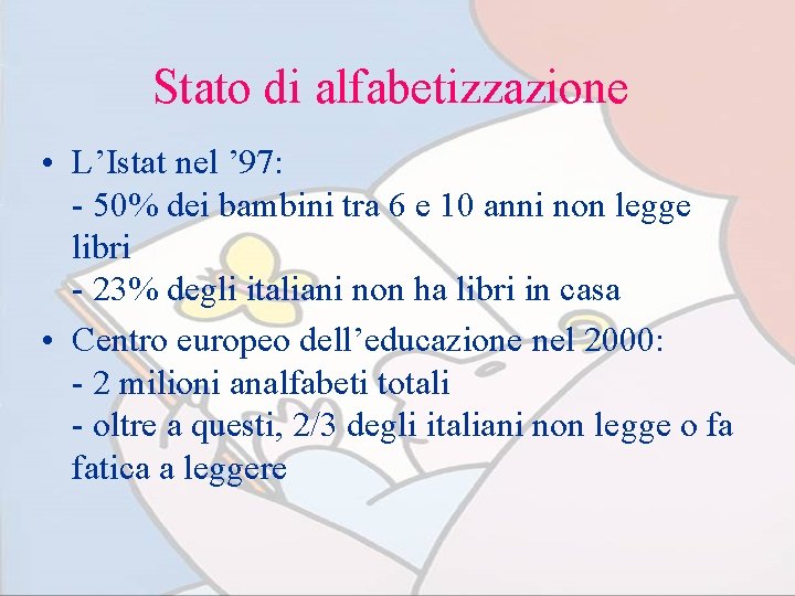 Stato di alfabetizzazione • L’Istat nel ’ 97: - 50% dei bambini tra 6