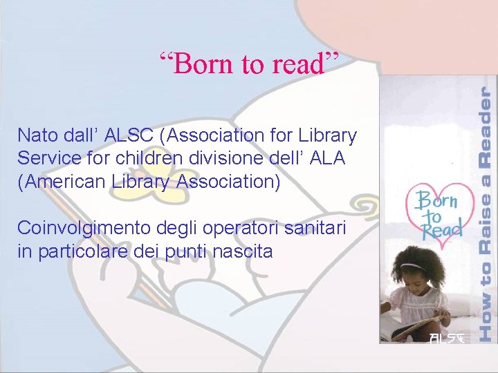 “Born to read” Nato dall’ ALSC (Association for Library Service for children divisione dell’