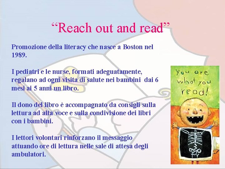 “Reach out and read” Promozione della literacy che nasce a Boston nel 1989. I