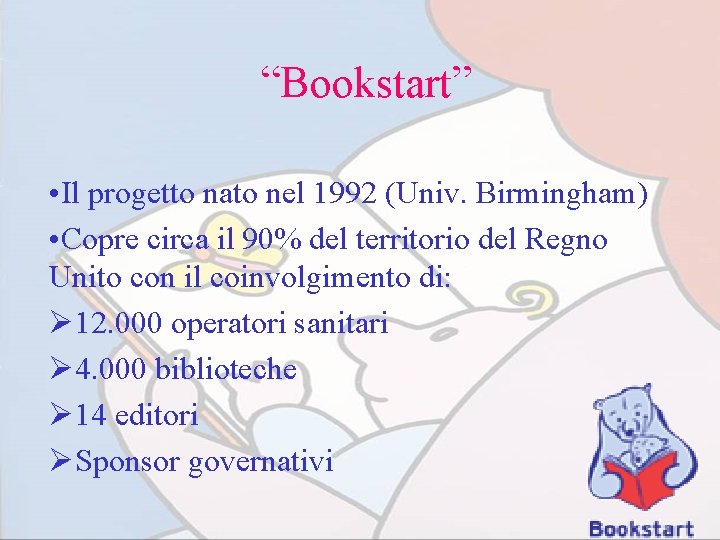 “Bookstart” • Il progetto nato nel 1992 (Univ. Birmingham) • Copre circa il 90%