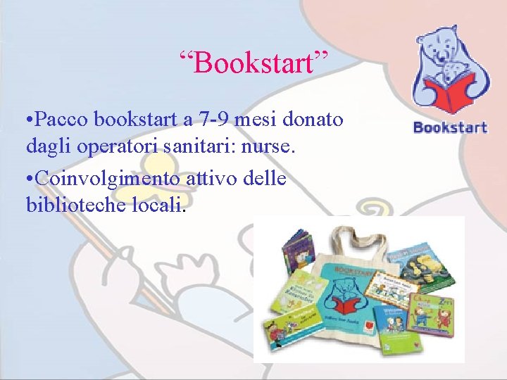 “Bookstart” • Pacco bookstart a 7 -9 mesi donato dagli operatori sanitari: nurse. •