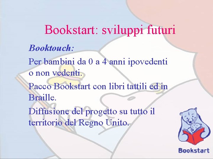 Bookstart: sviluppi futuri Booktouch: Per bambini da 0 a 4 anni ipovedenti o non