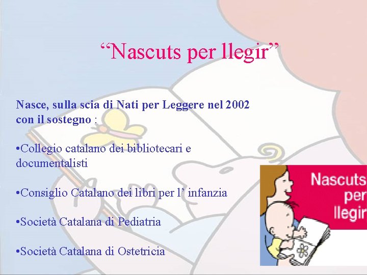 “Nascuts per llegir” Nasce, sulla scia di Nati per Leggere nel 2002 con il