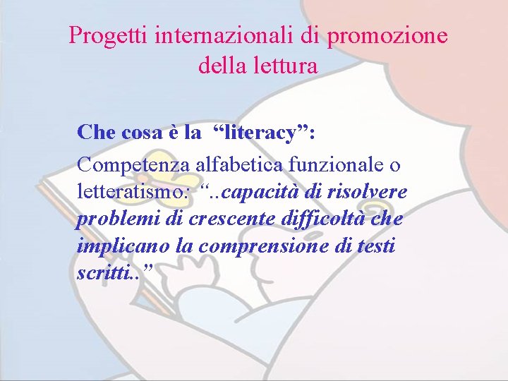 Progetti internazionali di promozione della lettura Che cosa è la “literacy”: Competenza alfabetica funzionale