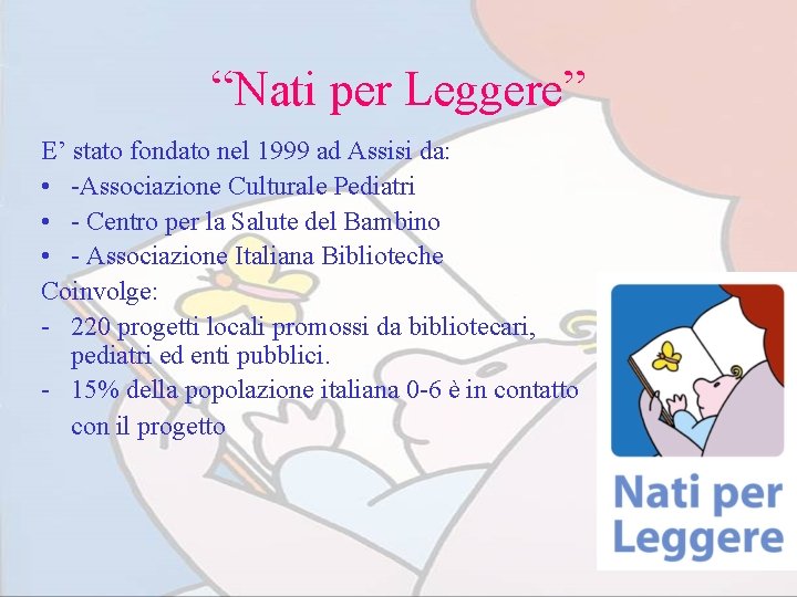 “Nati per Leggere” E’ stato fondato nel 1999 ad Assisi da: • -Associazione Culturale