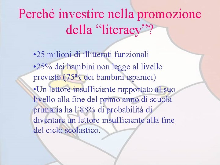 Perché investire nella promozione della “literacy”? • 25 milioni di illitterati funzionali • 25%