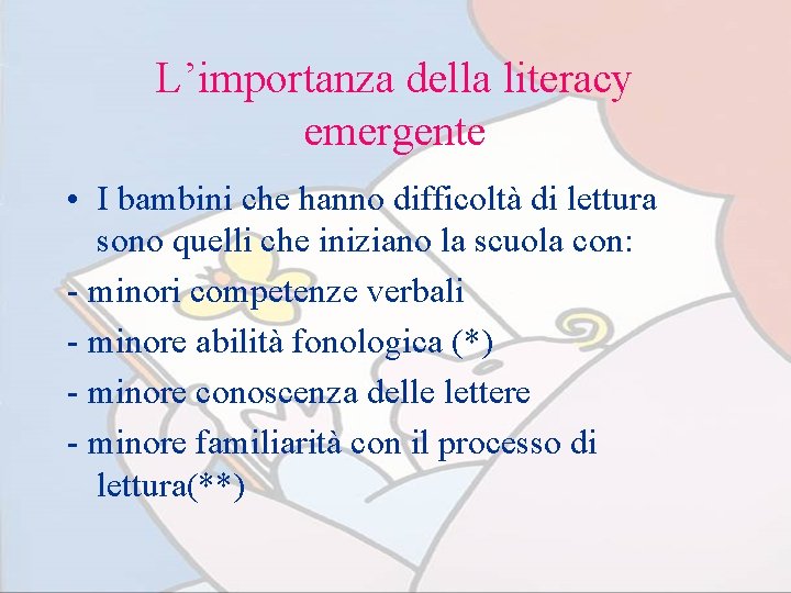 L’importanza della literacy emergente • I bambini che hanno difficoltà di lettura sono quelli