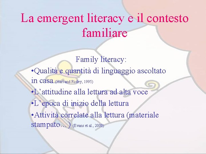 La emergent literacy e il contesto familiare Family literacy: • Qualità e quantità di