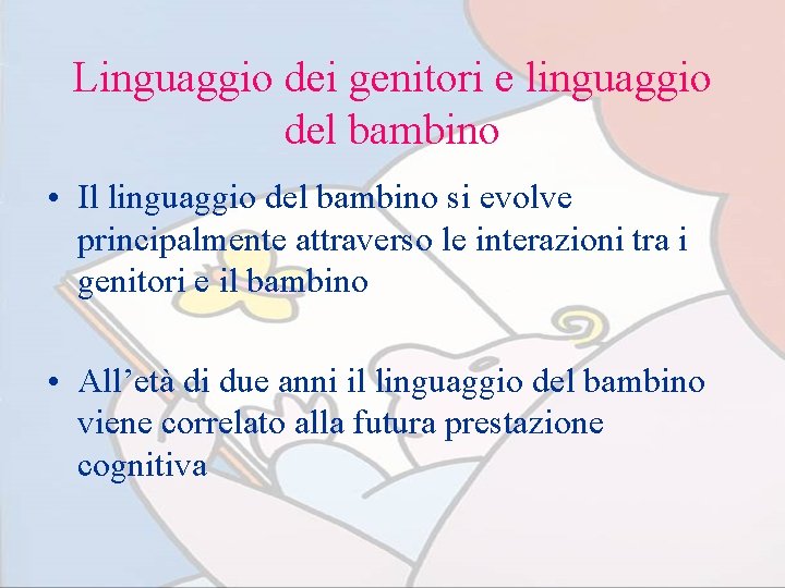 Linguaggio dei genitori e linguaggio del bambino • Il linguaggio del bambino si evolve