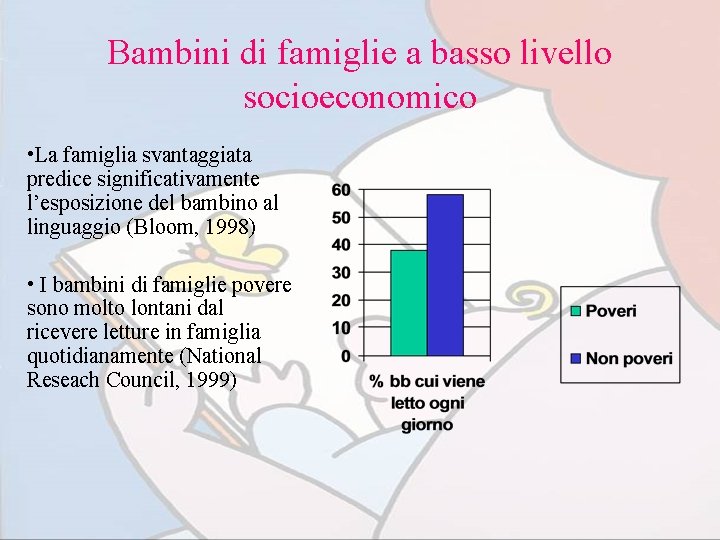 Bambini di famiglie a basso livello socioeconomico • La famiglia svantaggiata predice significativamente l’esposizione