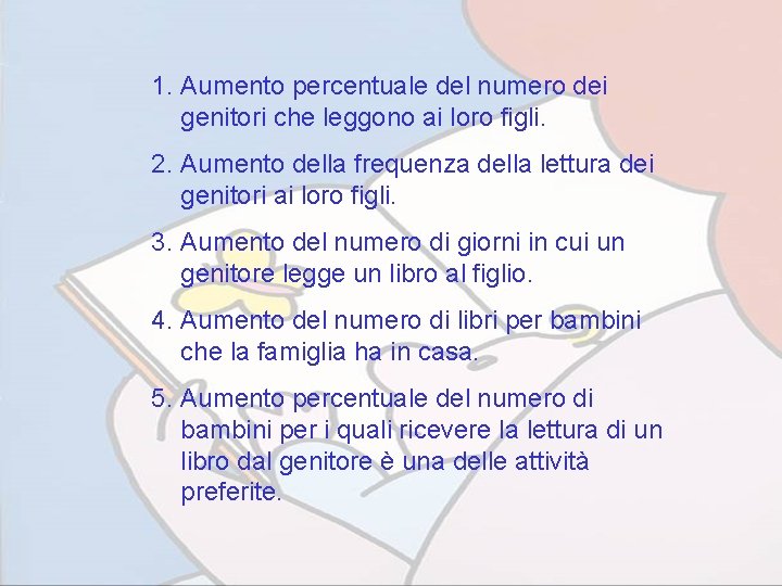 1. Aumento percentuale del numero dei genitori che leggono ai loro figli. 2. Aumento