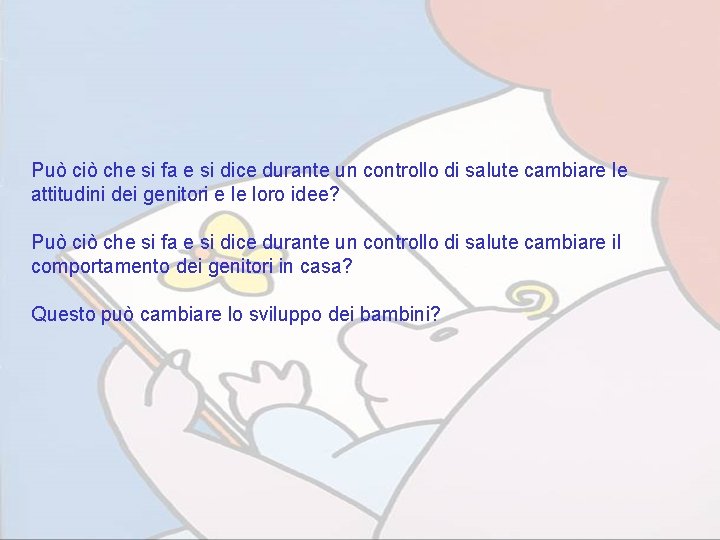 Può ciò che si fa e si dice durante un controllo di salute cambiare