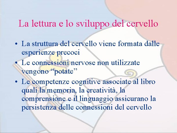 La lettura e lo sviluppo del cervello • La struttura del cervello viene formata