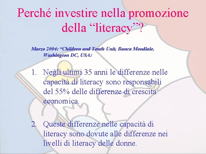 Perché investire nella promozione della “literacy”? Marzo 2004: “Children and Youth Unit, Banca Mondiale,