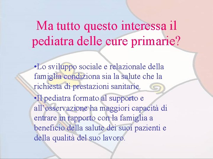 Ma tutto questo interessa il pediatra delle cure primarie? • Lo sviluppo sociale e