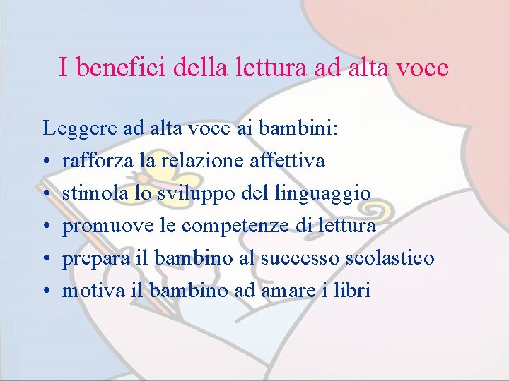 I benefici della lettura ad alta voce Leggere ad alta voce ai bambini: •