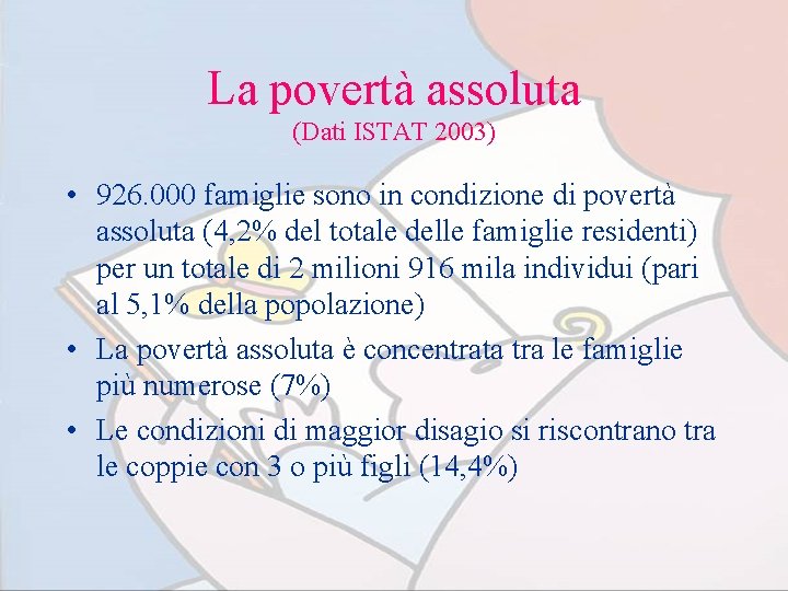 La povertà assoluta (Dati ISTAT 2003) • 926. 000 famiglie sono in condizione di