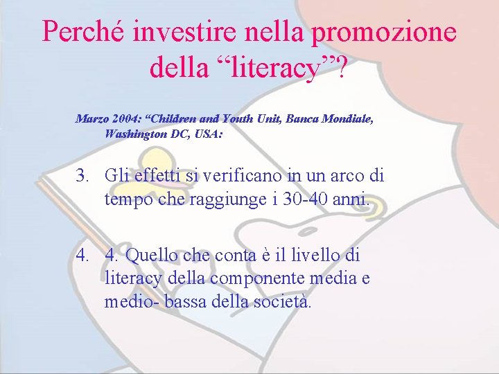 Perché investire nella promozione della “literacy”? Marzo 2004: “Children and Youth Unit, Banca Mondiale,