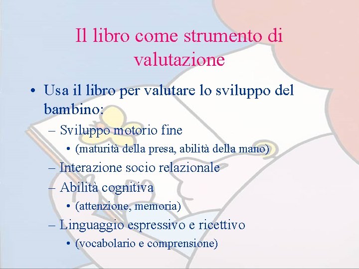 Il libro come strumento di valutazione • Usa il libro per valutare lo sviluppo