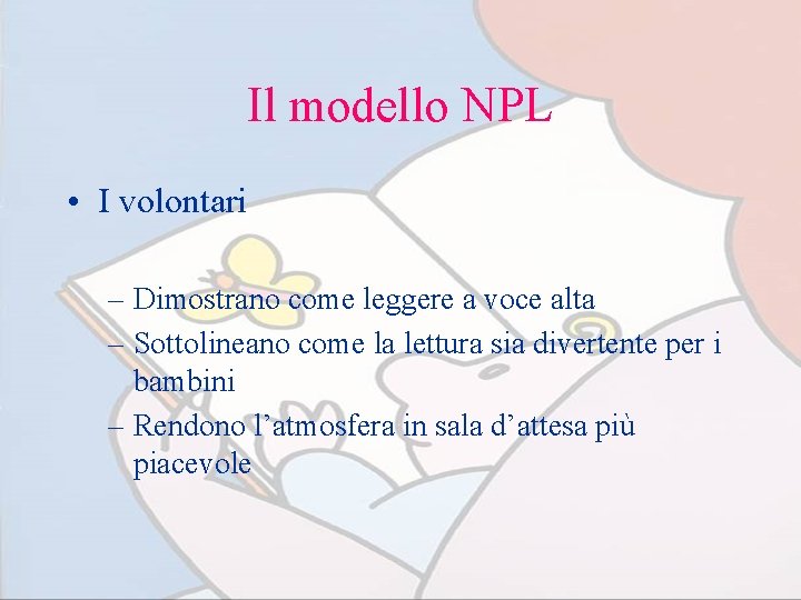 Il modello NPL • I volontari – Dimostrano come leggere a voce alta –