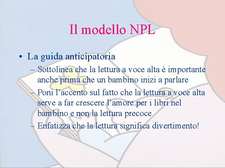 Il modello NPL • La guida anticipatoria – Sottolinea che la lettura a voce
