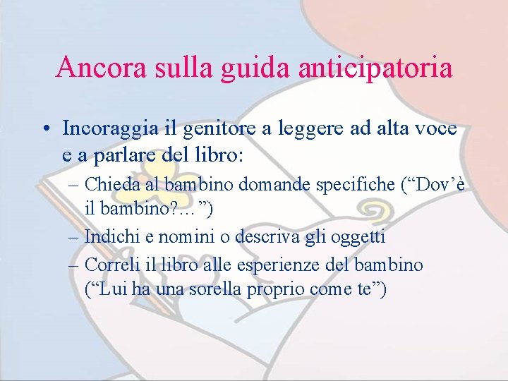 Ancora sulla guida anticipatoria • Incoraggia il genitore a leggere ad alta voce e
