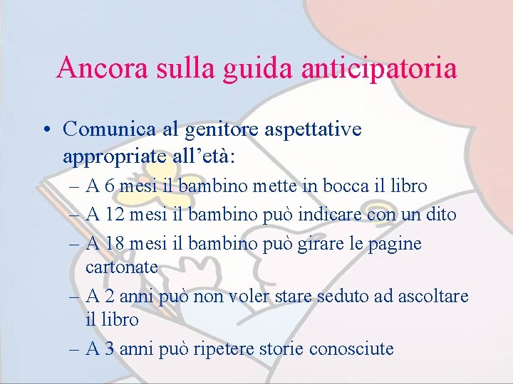 Ancora sulla guida anticipatoria • Comunica al genitore aspettative appropriate all’età: – A 6