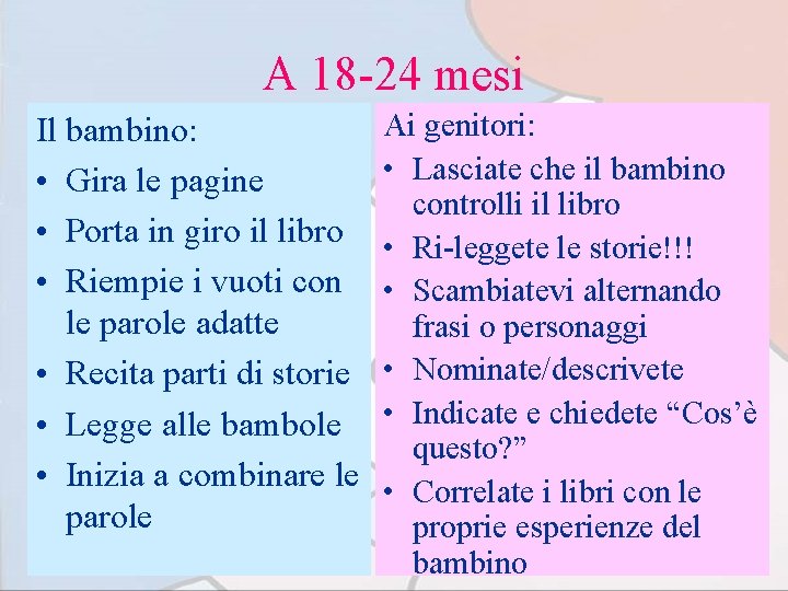 A 18 -24 mesi Il bambino: • Gira le pagine • Porta in giro