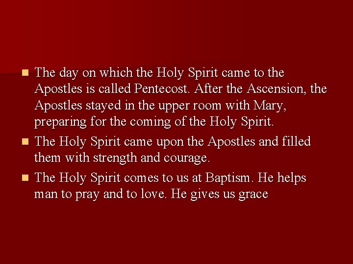 The day on which the Holy Spirit came to the Apostles is called Pentecost.