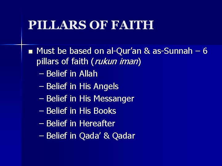 PILLARS OF FAITH n Must be based on al-Qur’an & as-Sunnah – 6 pillars