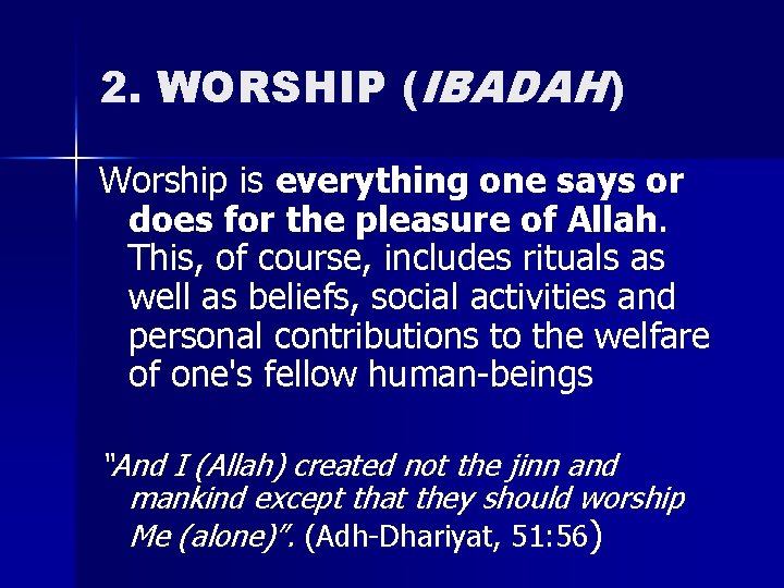 2. WORSHIP (IBADAH) Worship is everything one says or does for the pleasure of