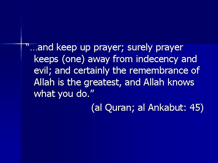 “…and keep up prayer; surely prayer keeps (one) away from indecency and evil; and