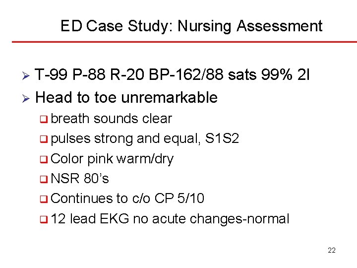 ED Case Study: Nursing Assessment T-99 P-88 R-20 BP-162/88 sats 99% 2 l Ø