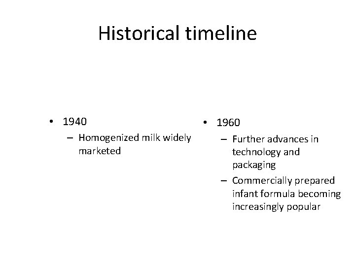 Historical timeline • 1940 – Homogenized milk widely marketed • 1960 – Further advances