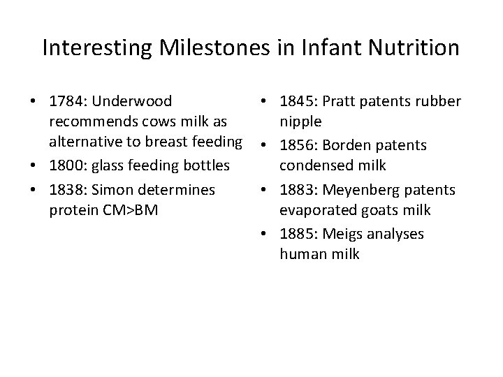 Interesting Milestones in Infant Nutrition • 1784: Underwood recommends cows milk as alternative to