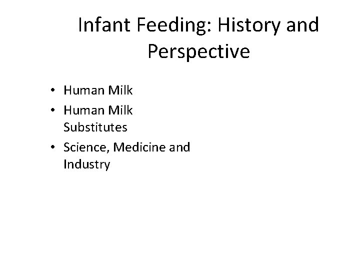 Infant Feeding: History and Perspective • Human Milk Substitutes • Science, Medicine and Industry
