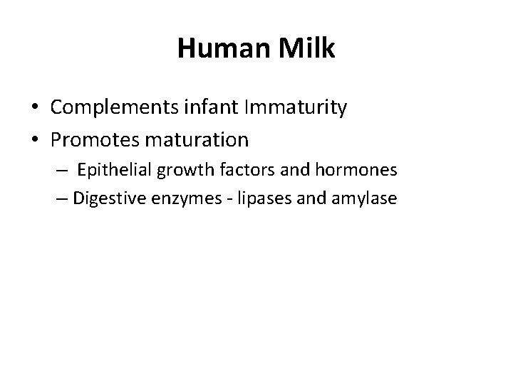 Human Milk • Complements infant Immaturity • Promotes maturation – Epithelial growth factors and