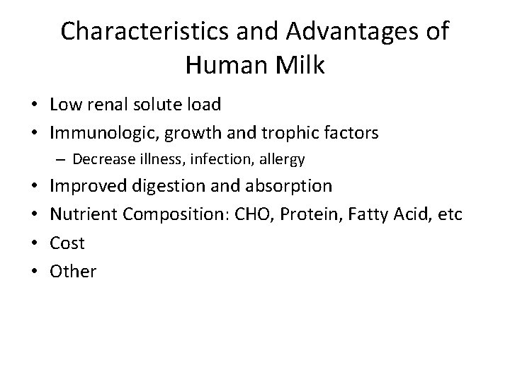 Characteristics and Advantages of Human Milk • Low renal solute load • Immunologic, growth