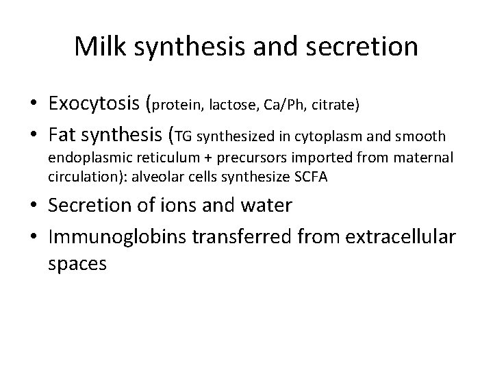 Milk synthesis and secretion • Exocytosis (protein, lactose, Ca/Ph, citrate) • Fat synthesis (TG