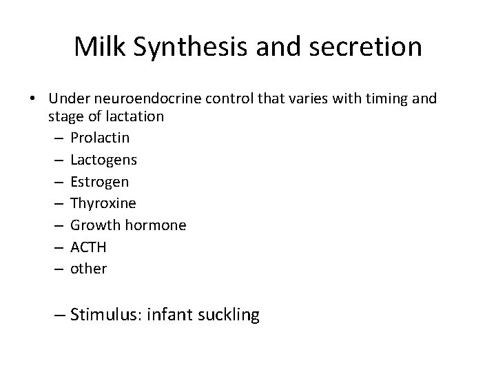 Milk Synthesis and secretion • Under neuroendocrine control that varies with timing and stage