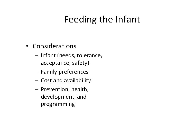Feeding the Infant • Considerations – Infant (needs, tolerance, acceptance, safety) – Family preferences
