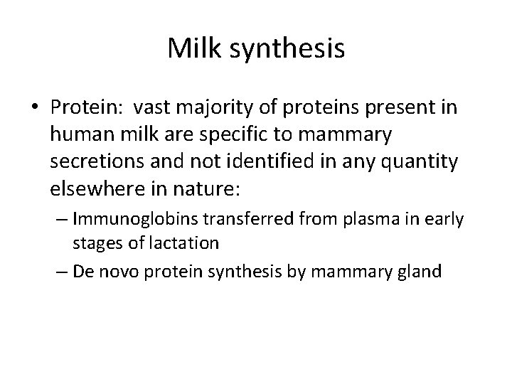 Milk synthesis • Protein: vast majority of proteins present in human milk are specific