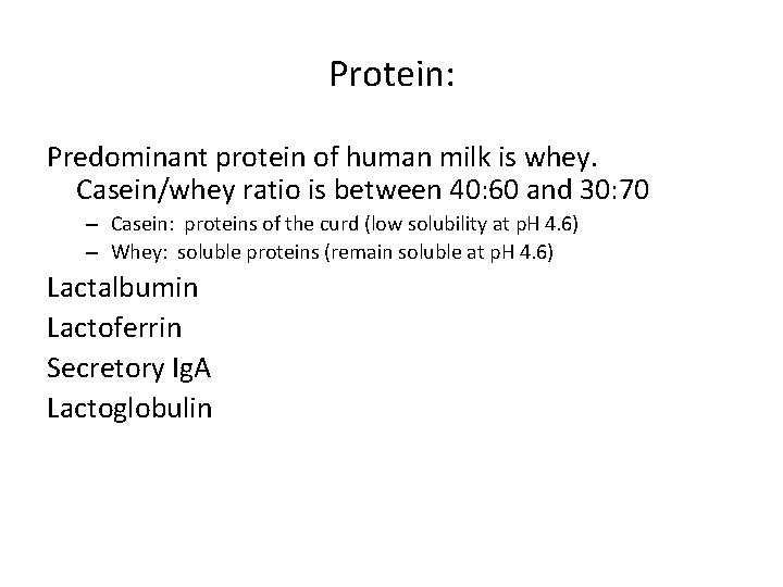 Protein: Predominant protein of human milk is whey. Casein/whey ratio is between 40: 60
